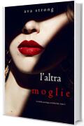 L’altra moglie (Un thriller psicologico di Stella Fall—Libro 1)