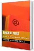 I diari di Albix: Articoli del blogger Albix dal 2007 al 2017