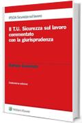 Il T.U. Sicurezza sul lavoro commentato con la giurisprudenza XII ed.