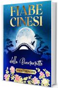 Fiabe Cinesi della Buonanotte: Libro per bambini e ragazzi con 21 fiabe ricche di insegnamenti e di illustrazioni. (Fiabe della Buonanotte)