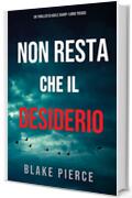 Non resta che il desiderio (Un thriller di Adele Sharp—Libro Tredici)