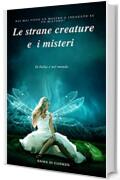 Le strane creature e i misteri in Italia e nel mondo (I misteri e le strane creature nel mondo e tanto altro)