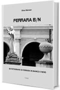 Ferrara B/N: 30 fotografie di Ferrara in bianco e nero