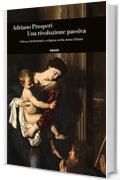 Una rivoluzione passiva: Chiesa, intellettuali e religione nella storia d'Italia