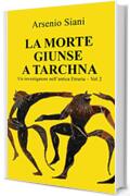 La morte giunse a Tarchna: Una nuova avventura per il magistrato Aker Perkna (Un investigatore nell'antica Etruria Vol. 2)