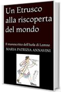 Un Etrusco alla riscoperta del mondo : Il manoscritto dell'Isola di Lemno