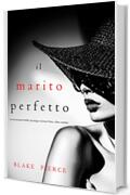 Il marito perfetto (Un thriller psicologico di Jessie Hunt—Libro ventidue) (Un emozionante thriller psicologico di Jessie Hunt Vol. 22)