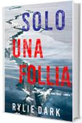 Solo una follia (Thriller con l’agente Sadie Price – Libro 6)