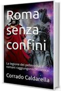 Roma senza confini: La legione dei pellerossa. I romani raggiungono l'America. (L'eroe di Roma Vol. 3)