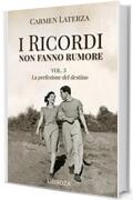 I ricordi non fanno rumore: Vol. 3 La perfezione del destino (La storia di Bianca)