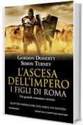 L'ascesa dell'impero. I figli di Roma