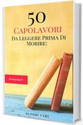 50 Capolavori Da Leggere Prima Di Morire: Vol. 1