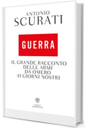 Guerra: Il grande racconto delle armi da Omero ai giorni nostri