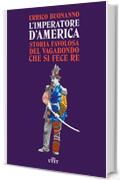 L’imperatore d’America: Storia favolosa del vagabondo che si fece re