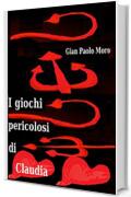 I GIOCHI PERICOLOSI DI CLAUDIA (1)