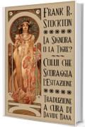 La Signora o la Tigre? & Colui che Scoraggia l'Esitazione (I Dimenticati Vol. 1)