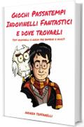 Giochi Passatempi Indovinelli Fantastici e dove trovarli: Test indovinelli e giochi per bambini e adulti