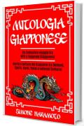 Mitologia Giapponese: Un Fantastico Viaggio tra Miti e Leggende Giapponesi Storia e Cultura del Giappone tra Demoni, Spiriti, Kami, Yokai e Valorosi Samurai