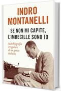 Se non mi capite, l'imbecille sono io: Autobiografia irregolare di un genio italiano