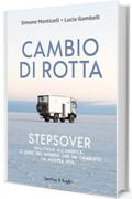 Cambio di rotta: Stepsover. Dall'Italia all'America: il giro del mondo che ha cambiato la nostra vita