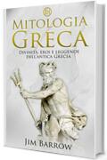 Mitologia greca: Divinit&agrave;, eroi e leggende dell&rsquo;antica Grecia (Easy History Italiano)