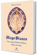 Mago bianco. Vita e segreti di Pietro d'Abano, Medico ed eretico