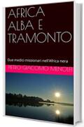 AFRICA ALBA E TRAMONTO: Due medici missionari nell'Africa nera