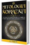Mitologia Norrena: Tra rituali, eroi e potenti divinit&agrave;. Un viaggio tra le saghe leggendarie delle popolazioni nordiche (Easy History Italiano)
