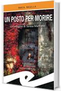 Un posto per morire: Un'indagine di Teresa Maritano