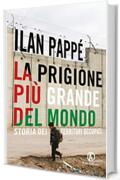 La prigione più grande del mondo: Storia dei Territori Occupati
