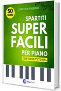 Spartiti Super Facili per Pianoforte: 50 Brani con Video Tutorial