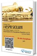 Eb Alto Sax part of "I Vespri Siciliani" for Saxophone Quartet: The Sicilian Vespers - Overture (I Vespri Siciliani - Saxophone Quartet s.a.t.b. Vol. 2)