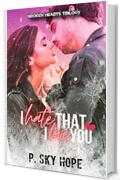 I HATE THAT I LOVE YOU (Broken Hearts Trilogy Vol. 1)