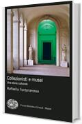Collezionisti e musei: Una storia culturale