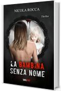 LA BAMBINA SENZA NOME: Romanzo Thriller (Roberto Marazzi Vol. 3) (Commissario Walker Vol. 4)