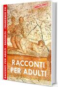 Racconti per Adulti : raccolta