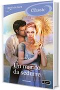 Un marito da sedurre (I Romanzi Classic) (Irriducibili Vol. 1)