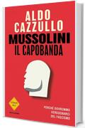 Mussolini il capobanda: Perché dovremmo vergognarci del fascismo