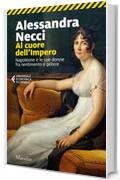 Al cuore dell'Impero: Napoleone e le sue donne fra sentimento e potere