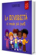 La diversit&agrave; ci rende pi&ugrave; forti: Libro per l'infanzia sulla diversit&agrave;, la gentilezza e le emozioni sociali (Libro illustrato per bambini e bambine) (World of Kids Emotions)