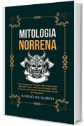 Mitologia Norrena: Un Avventuroso Viaggio alla Scoperta dei Miti del Nord e delle loro Divinità. Dalla Creazione del Mondo alla Battaglia Finale del Ragnarok.