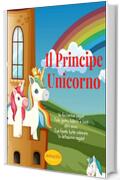 Il Principe Unicorno: 2 libri in uno. Una raccolta Completamente a Colori di favole illustrate con morale forte ed educativa + Bonus pagine da colorare.