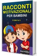 RACCONTI MOTIVAZIONALI PER BAMBINI, 3 in 1: Libro di Storie per Bambini dai 6 ai 12 anni per accrescere Fiducia, Amor proprio, Forza e Motivazione | Raccolta di 3 Libri in 1