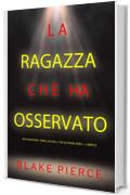 La ragazza che ha osservato (Un Suspense Thriller dell'FBI di Paige King — Libro 6)