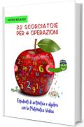 32 scorciatoie per 4 operazioni. Espedienti di aritmetica e algebra con la matematica vedica: Strategie di calcolo veloce per ragazzi di scuola media di primo e secondo grado con esercizi e soluzioni