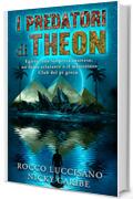 I predatori di Theon : (Avventura e Spy Thriller) Egitto: una scoperta inattesa, un furto eclatante e il misterioso Club del pi greco (La serie dell'archeologo cubano Dante Le&oacute;n Vol. 2)