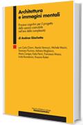 Architettura e immagini mentali: Processi cognitivi per il progetto dello spazio costruibile nell'era della complessità