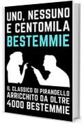 Uno, Nessuno e Centomila BESTEMMIE: IL CLASSICO DI PIRANDELLO ARRICCHITO DA OLTRE 4000 BESTEMMIE