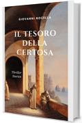 Il Tesoro della Certosa: Thriller storico - Amicizia, amore, suspense per le stradine di Capri e i vicoli di Napoli nel 1648 ai tempi di Masaniello (Il mio esordio)