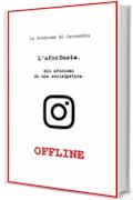 L'aforInsta OFFLINE: Gli aforismi di una socialpatica.